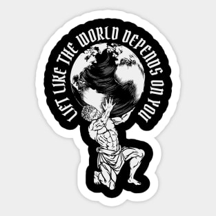 Lift Like the World Depends On You on dark Sticker